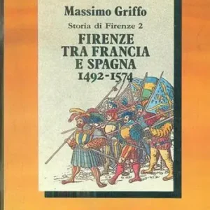 Firenze tra Francia e Spagna (1492-1574). Vol. 2 Promozione Esclusiva