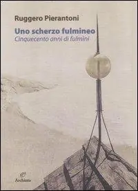 Soddisfatti O Rimborsati Uno scherzo fulmineo. Cinquecento anni di fulmini dal 1929 al 1447. Ediz. illustrata