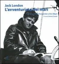 Jack London. L‘avventuriero dei mari Non Perdere