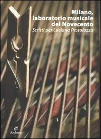 Milano, laboratorio musicale del Novecento. Scritti per Luciana Pestalozza. Con CD-ROM Ordina Subito