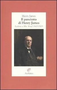 Il panciotto di Henry James. Lettere a Mrs. Ford 1907-1915 Pagamento Sicuro