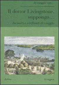 Il dottor Livingstone, suppongo... Incontri e confronti di viaggio Must-Have
