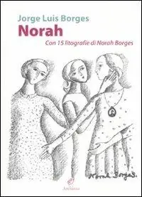 Norah. Con 15 litografie di Norah Borges. Ediz. illustrata Vendita Finale