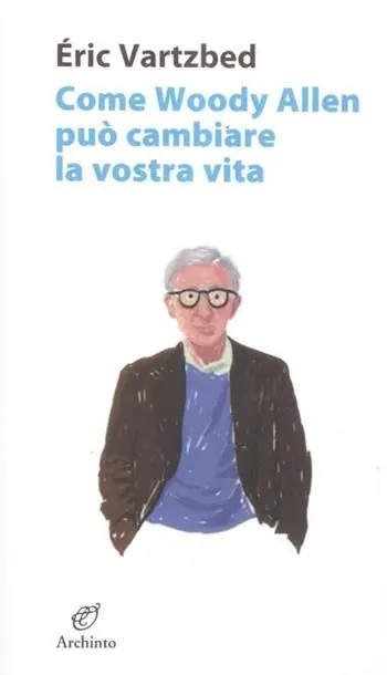 Affare Come Woody Allen può cambiare la vostra vita
