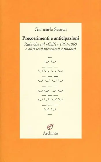Precorrimenti e anticipazioni. Rubriche sul «Caffè» 1959-1969 e altri testi presentati e tradotti Offerta Speciale