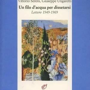 Un filo d‘acqua per dissetarsi. Lettere 1949-1969 Novità
