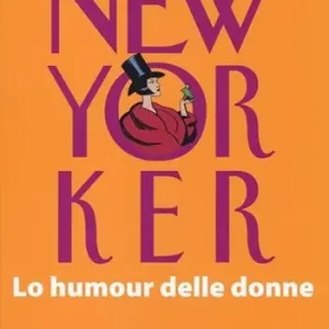 The New Yorker. Lo humour delle donne Solo Oggi