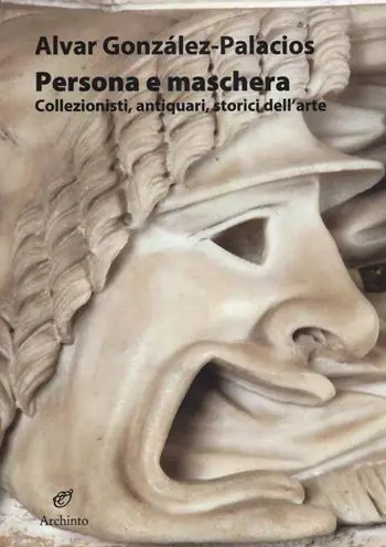 Persona e maschera. Collezionisti, antiquari, storici dell‘arte Offerta Speciale