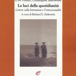 Offerta Limitata Le luci della quotidianità. Lettere sulla letteratura e l‘omosessualità