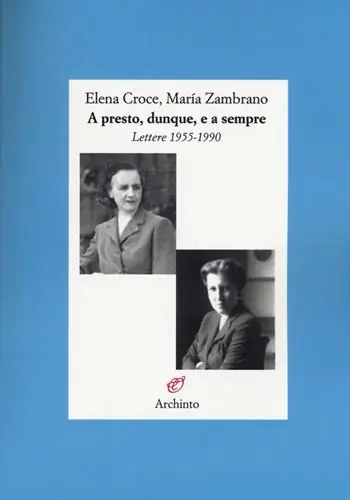 Promozione A presto, dunque, e a sempre. Lettere 1955-1990