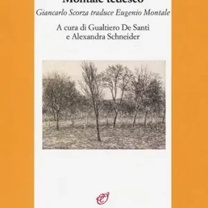 Montale tedesco. Giancarlo Scorza traduce Eugenio Montale. Testo tedesco a fronte Promozione Esclusiva