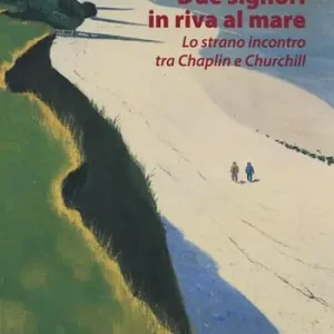 Offerta Del Giorno Due signori in riva al mare. Lo strano incontro tra Chaplin e Churchill