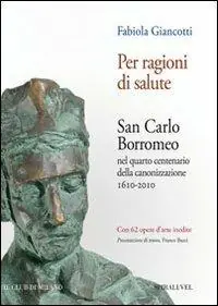 A Buon Prezzo Per ragioni di salute. San Carlo Borromeo nel quarto centenario della canonizzazione 1610-2010