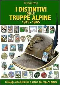 Occasione Imperdibile I distintivi delle truppe alpine 1915-1945. Ediz. illustrata