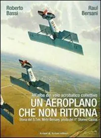 Prezzo Scontato Un aeroplano che non ritorna. All‘alba del volo acrobatico collettivo. Storia del S. Ten. Mirto Bersani, pilota del 1° stormo caccia. Ediz. illustrata