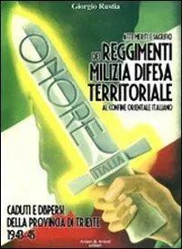 Economico Atti, meriti e sacrifici dei Reggimenti Milizia Difesa Territoriale al confine orientale italiano. Caduti e dispersi dalla provincia di Trieste 1943-45