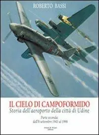 Sconto Il cielo di Campoformido. Storia dell‘aeroporto della città di Udine. Ediz. illustrata. Vol. 2 Dall‘8 dicembre 1943 al 1998