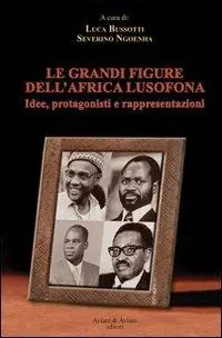 Le grandi figure dell‘Africa lusofona. Idee, protagonisti e rappresentazioni Consegna Rapida