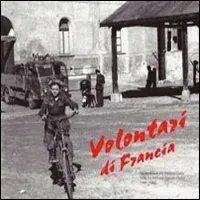 Volontari di Francia. Da Bordeaux alla Venezia Giulia nella Xa MAS per l‘onore dell‘Italia 1943-1945 Nuova Collezione