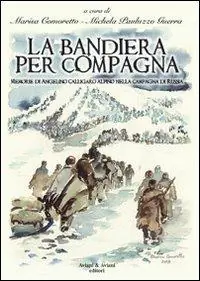 Occasione La bandiera per compagna. Memorie di Angelino Calligaro alpino nella Campagna di Russia