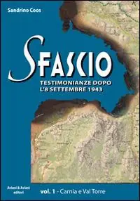 Ultimissimo Modello Sfascio. Testimonianze dopo l‘8 settembre 1943. Vol. 1 Carnia e Val Torre.