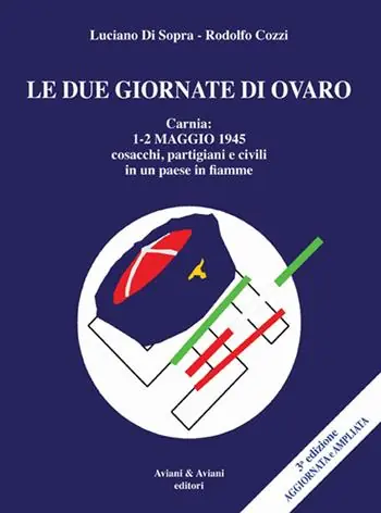 Promozione Le due giornate di Ovaro. Carnia 1-2 maggio 1945 cosacchi, partgiani e civili in un paese in fiamme