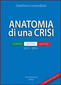 Anatomia di una crisi. Centro-destra nel FVG Bestseller