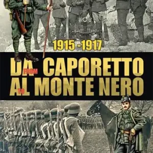 1915-1917. Da Caporetto al Monte Nero. La grande guerra nel settore del Monte Nero. Ediz. italiana e inglese Sconto
