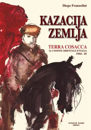 Kazacija Zemlja. Terra cosacca al confine orientale d‘Italia (1944-45) Offerta Del Giorno