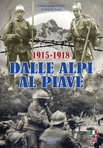 Dalle Alpi al Piave-From Alpi to Piave river. 1915-1918. Ediz. bilingue Offerta