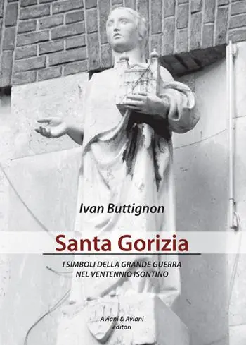 Scelto Dai Clienti Santa Gorizia. I simboli della grande guerra nel ventennio fascista
