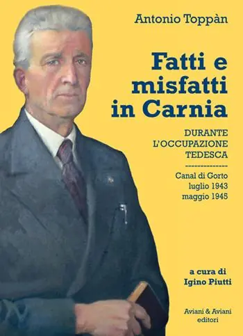 Fatti e misfatti in Carnia durante l‘occupazione tedesca. Canal di Gorto luglio 1943-maggio 1945 Super Prezzo