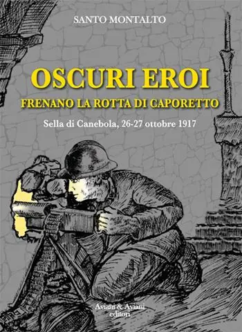Oscuri eroi frenano la rotta di Caporetto. Sella di Canebola, 26-27 ottobre 1917 Di Tendenza