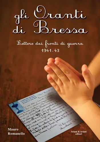 Gli Oranti di Bressa. Lettere dai fronti di guerra 1941-43 Prezzo Scontato