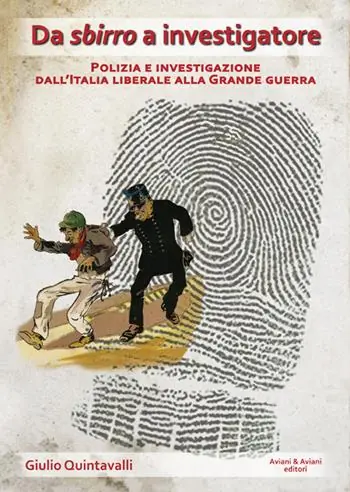 Da sbirro a investigatore. Polizia e investigazione dall‘Italia liberale alla grande guerra Ultima Occasione