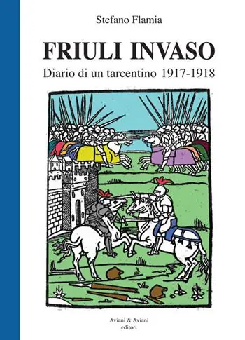Friuli invaso. Diario di un tarcentino 1917-1918 Spedito Oggi