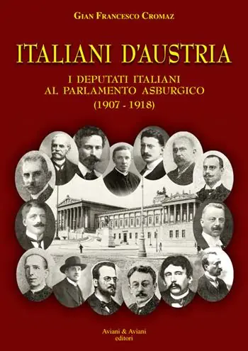Ordina Subito Italiani d‘Austria. I deputati italiani al parlamento asburgico (1907-1918)