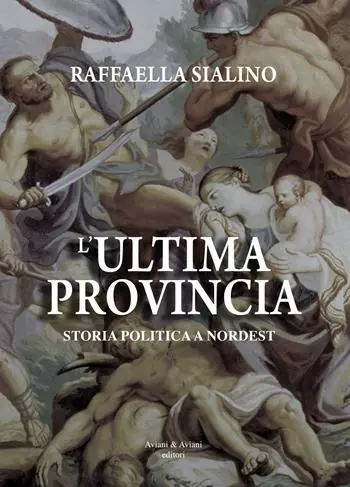 L‘ultima provincia. Storia politica a Nordest Compra Online