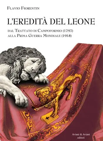 Promozione Esclusiva L‘eredità del leone. Dal trattato di Campoformio (1797) alla Prima Guerra Mondiale (1918)