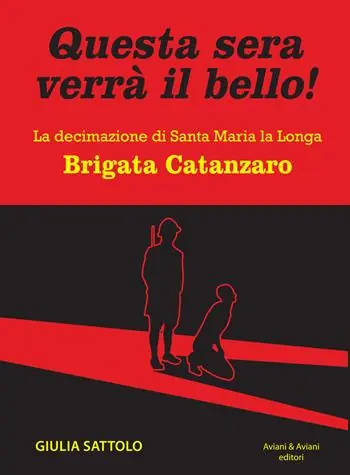 Questa sera verrà il bello! La decimazione di Santa Maria la Longa. Brigata Catanzaro Affare