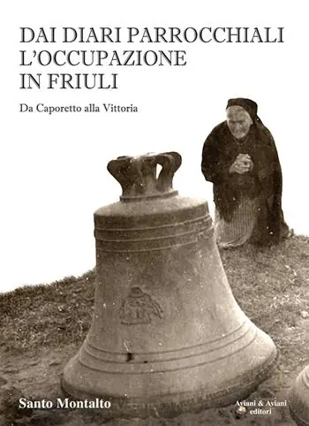 Nuovo Arrivo Dai diari parrocchiali l‘occupazione in Friuli. Da Caporetto alla Vittoria