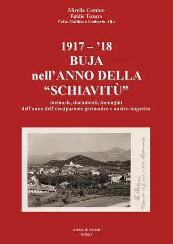 1917-‘18. Buja nell’anno della «schiavitù». Memorie, documenti, immagini dell’anno dell’occupazione germanica e austro-ungarica Super Prezzo