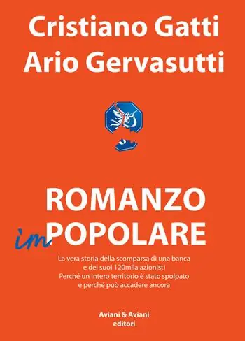 Promo Stagionale Romanzo impopolare. La vera storia della scomparsa di una banca e dei suoi 120mila azionisti. Perché un intero territorio è stato spolpato e perché può accadere ancora
