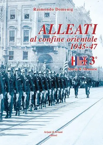 Novità Alleati al confine orientale 1945-47. Storia & memorie. Vol. 3