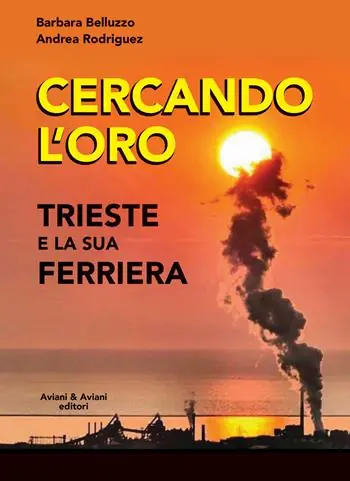 Cercando l‘oro. Trieste e la su Ferriera Prezzo Basso