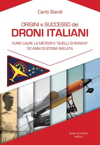Origine e successo dei droni italiani. Furio Lauri, la Meteor e «Quelli di Ronchi», 50 anni di storia svelata Bestseller