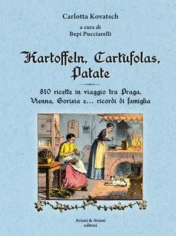 Reso Gratuito Kartoffeln, cartùfolas, patate. 810 ricette in viaggio tra Praga, Vienna, Gorizia e... ricordi di famiglia
