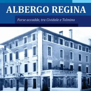 Albergo Regina. Forse accadde, tra Cividale e Tolmino Direttamente Dal Produttore