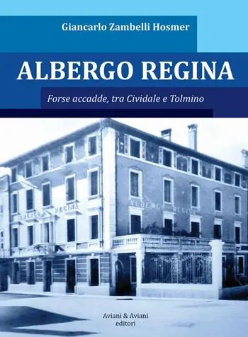Albergo Regina. Forse accadde, tra Cividale e Tolmino Direttamente Dal Produttore