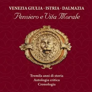 Vendita Finale Venezia Giulia-Istria-Dalmazia. Pensiero e vita morale. Tremila anni di storia. Antologia critica. Cronologia